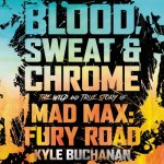 Blood, Sweat & Chrome Lib/E: The Wild and True Story of Mad Max: Fury Road