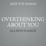 Overthinking about You: Navigating Romantic Relationships When You Have Anxiety, Ocd, And/Or Depression