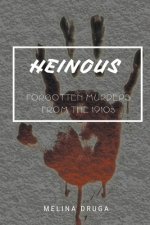 Heinous: Forgotten Murders From the 1910s