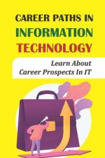 Career Paths In Information Technology: Learn About Career Prospects In IT: It Career Paths