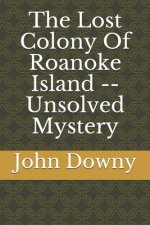 Lost Colony Of Roanoke Island -- Unsolved Mystery