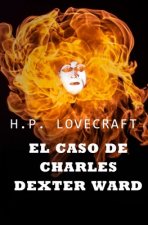 El Caso de Charles Dexter Ward: COLECCIÓN LOVECRAFT volumen 4