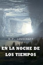 En la noche de los tiempos: COLECCIÓN LOVECRAFT volumen 8