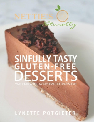 Sinfully Tasty Gluten-Free Desserts by Nettie's Naturally