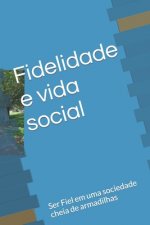 Fidelidade e vida social: Ser Fiel em uma sociedade cheia de armadilhas