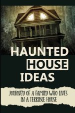 Haunted House Ideas: Journey Of A Family Who Lives In A Terrible House: Ghosts Story