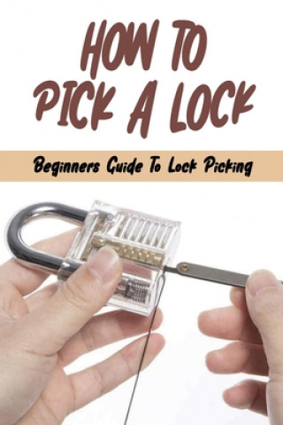 How To Pick A Lock: Beginners Guide To Lock Picking: How To Open A Locked Door With Credit Card