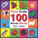 First 100 Words - Erste 100 Wörter - German/English - Deutsch/English: Bilingual Word Book for Kids, Toddlers (English and German Edition) Colors, Ani