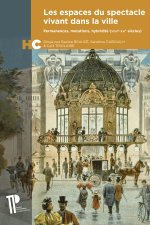 Les espaces du spectacle vivant dans la ville - permanences, mutations, hybridité (XVIIIe-XXIe siècles)