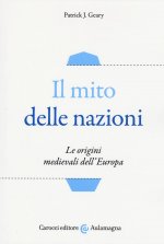 mito delle nazioni. Le origini medievali dell'Europa