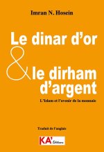 Dinar d'or et le dirham d'argent: L'Islam et l'avenir de la monnaie (Le)
