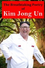 Breathtaking Poetry of Kim Jong Un