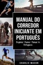 Manual Do Corredor Iniciante Em portugues/ Beginner Runner Manual In Portuguese