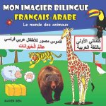 Mon imagier bilingue Français Arabe: Le monde des animaux: Apprendre l'arabe pour les enfants ? partir de 2 ans - +100 mots en Français et Arabe - Dic