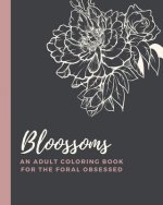 Blossoms: An Adult Coloring Book for the Floral Obsessed