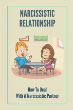 Narcissistic Relationship: How To Deal With A Narcissistic Partner: Avoid Codependent Relationship