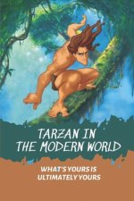 Tarzan In The Modern World: What's Yours Is Ultimately Yours: Tarzan Fiction