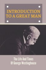 Introduction To A Great Man: The Life And Times Of George Westinghouse: The Importance Of Railroads
