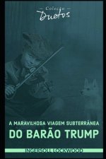 Maravilhosa Viagem Subterranea do Barao Trump (Colecao Duetos)