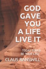 God Gave You a Life Live It