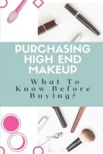 Purchasing High-End Makeup: What To Know Before Buying?: Makeup Buying Guide