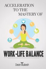 Acceleration to the Mastery of Work Life Balance