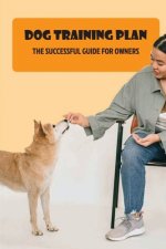 Dog Training Plan: The Successful Guide For Owners: Strategies For Dog Socialization