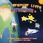 Mon premier livre ASTRONOMIE: Un magnifique voyage ? la découverte de l'espace, des plan?tes et des étoiles.: Livre éducatif en image pour enfant de