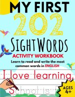 My First 202 Sight Words Activity Workbook: Top 202 English Sight Words for Kids Learning to Read and Write Learn to Read and Write the Most Common Wo