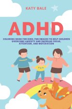 ADHD Coloring Book for Kids: Fun Images to Help Children Overcome Anxiety and Increase Focus, Attention, and Motivation