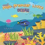 Mon premier livre OCEAN: Un magnifique voyage ? la découverte des océans et des animaux marins: Livre éducatif en images pour enfants de 2 ? 5