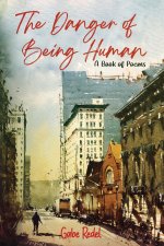 The Danger of Being Human: a book of poems