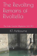 The Revolting Remains of Rivoltella: The Lake Garda Mysteries Vol 20