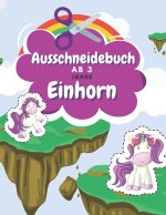 Ausschneidebuch Ab 3 Jahre Einhorn: Schnitt Und Farbe - Schneiden Lernen Ab 3 Jahre - Vorschule Malbuch - Einhorn Malbuch Ab 3 Jahre