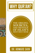 Why Qur'an?: The Origins, Source, and Message of Islam's Most Holy Book