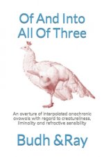 Of And Into All Of Three: An overture of interpolated anachronic avowals with regard to creatureliness, liminality and refractive sensibility