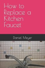 How to Replace a Kitchen Faucet