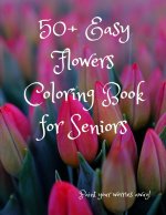 50+ Easy Flowers Coloring Book for Seniors: A Fun and Easy Summer Coloring Book for Adults with Flowers, Simple Flower Coloring Book Seniors Adults La