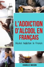 L'Addiction d'alcool En Francais/ Alcohol Addiction In French