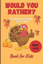Would You Rather Thanksgiving Book for Kids Ages 6-12: Funny Hilarious Interesting Questions for Toddlers Children and Whole Family Bonus 30 Quiz Ques