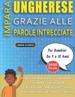 IMPARA UNGHERESE GRAZIE ALLE PAROLE INTRECCIATE - Per Bambini Da 9 a 12 Anni - Scopri Come Migliorare Il Tuo Vocabolario Con 2000 Crucipuzzle e Pratic