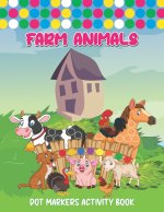 Farm Animals Dot Markers Activity Book: Art Paint Daubers Kids Activity Coloring Book - Dot coloring book for toddlers - Cute Forest & Farm Animals, D