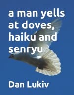 man yells at doves, haiku and senryu