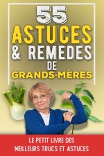 55 Astuces et Rem?des de Grands-M?res: Le petit livre des meilleurs trucs et astuces de grands-m?res - Recettes et astuces écolo santé, beauté, bien-?