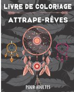 Livre de coloriage attrape-r?ves: 50 dessins sur le th?me des attrape-r?ves, plumes ? colorier pour adolescents et adultes - Carnet de dessin et de co