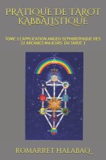 Pratique de Tarot Kabbalistique: Tome 1 ( Application Angeo-Sephirothique Des 22 Arcanes Majeurs )