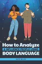 How To Analyze & Influence People Using Body Language