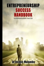 Entrepreneurship Success Handbook: Entrepreneurship Mastery