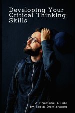 Developing Your Critical Thinking Skills: A Practical Guide
