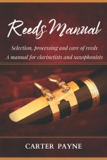 Reeds Manual: Selection, processing and care of reeds. A manual for clarinetists and saxophonists